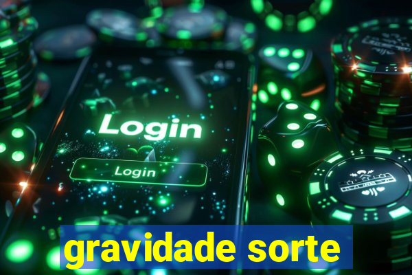 gravidade sorte